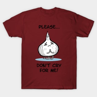 Don't cry for me T-Shirt